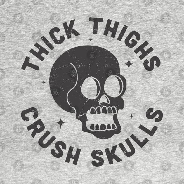 Thick Thighs Crush Skulls Body Positive Workout Gym by OrangeMonkeyArt